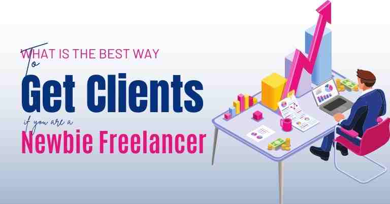 What is the Best Way to Get Clients if You Are a Newbie Freelancer